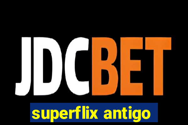 superflix antigo